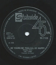 Load image into Gallery viewer, The Tams : Be Young Be Foolish, Be Happy (7", Sol)