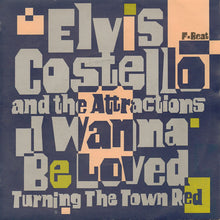 Load image into Gallery viewer, Elvis Costello And The Attractions* : I Wanna Be Loved (7", Single)