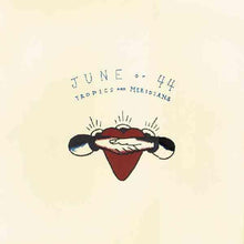 Load image into Gallery viewer, June Of 44 : Tropics And Meridians (LP, Album)