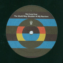 Load image into Gallery viewer, Tim 'Love' Lee* : The World May Shudder At My Remixes (12")