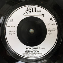 Load image into Gallery viewer, Ronnie Lane Accompanied By The Band Slim Chance* : How Come? (7", Single, Sol)