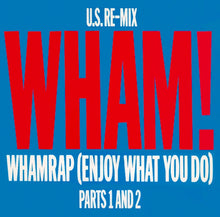 Load image into Gallery viewer, Wham! : Wham Rap (Enjoy What You Do) (U.S. Re-Mix Parts 1 And 2) (7", Single, RE)