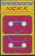 Load image into Gallery viewer, Bow Wow Wow : W.O.R.K. (N.O. Nah No! No! My Daddy Don't) (Cass, Single, Yel)