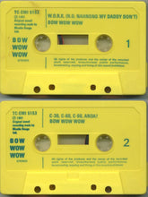 Load image into Gallery viewer, Bow Wow Wow : W.O.R.K. (N.O. Nah No! No! My Daddy Don't) (Cass, Single, Yel)