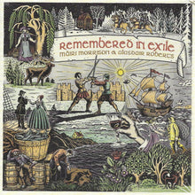 Load image into Gallery viewer, Màiri Morrison* & Alasdair Roberts With Pete Johnston* & Friends (303) : Remembered In Exile: Songs And Ballads From Nova Scotia (CD, Album)