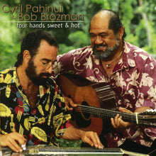 Load image into Gallery viewer, Cyril Pahinui & Bob Brozman : Four Hands Sweet & Hot (HDCD, Album)