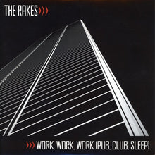 Load image into Gallery viewer, The Rakes : Work, Work, Work (Pub, Club, Sleep) (7")