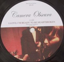 Load image into Gallery viewer, Camera Obscura : Lloyd, I'm Ready To Be Heartbroken (7", Single)