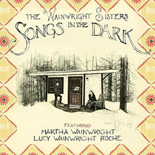Load image into Gallery viewer, The Wainwright Sisters Featuring Martha Wainwright, Lucy Wainwright Roche : Songs In The Dark (CD, Album)