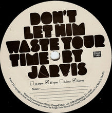 Load image into Gallery viewer, Jarvis* : Don't Let Him Waste Your Time (7", Single)