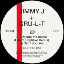 Load image into Gallery viewer, Jimmy J + Cru-L-T* : Get Into The Music (Remix) / Can't You See (12")