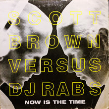 Load image into Gallery viewer, Scott Brown V's DJ Rab S : Now Is The Time (12", Pic)