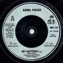 Load image into Gallery viewer, Karel Fialka : Hey Matthew (7", Single, Sil)