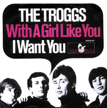 Load image into Gallery viewer, The Troggs : With A Girl Like You / I Want You (7", Single, Mono)