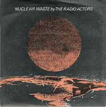 Load image into Gallery viewer, The Radio Actors : Nuclear Waste (7", Single)