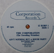 Load image into Gallery viewer, The Corporation (The Travelling Wrinklies) : Ain't Nothing But A House Party (12")