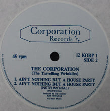 Load image into Gallery viewer, The Corporation (The Travelling Wrinklies) : Ain't Nothing But A House Party (12")