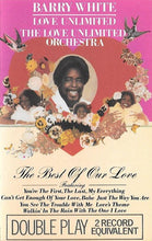 Load image into Gallery viewer, Barry White, Love Unlimited, The Love Unlimited Orchestra* : The Best Of Our Love (Cass, Comp)