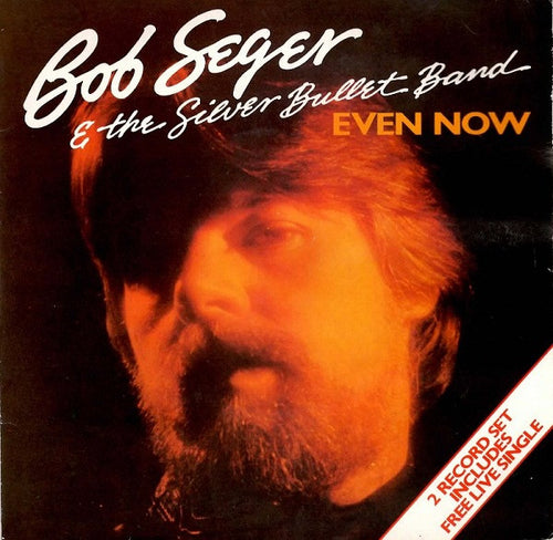 Bob Seger And The Silver Bullet Band : Even Now (2x7