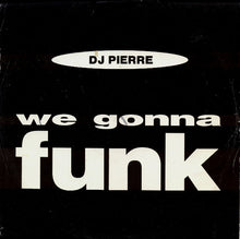 Load image into Gallery viewer, DJ Pierre (2) : We Gonna Funk (12")
