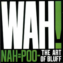 Load image into Gallery viewer, Wah! : Nah=Poo - The Art Of Bluff (LP, Album)

