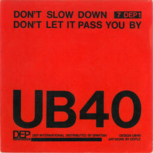 Load image into Gallery viewer, UB40 : Don't Slow Down / Don't Let It Pass You By (7", Single)
