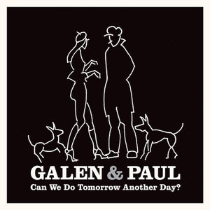 Galen and Paul - Can We Do Tomorrow Another Day?