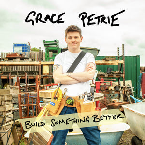 Grace Petrie - Build Something Better (Vinyl LP)
