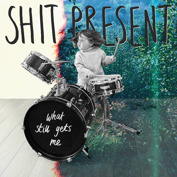 Shit Present - What Still Gets Me