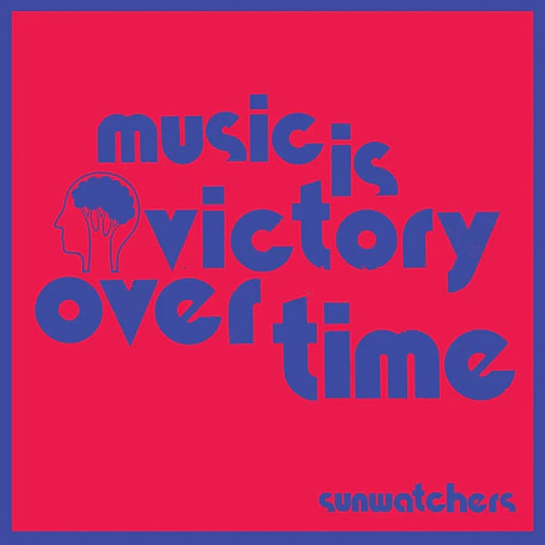 Sunwatchers - Music Is Victory Over Time (Vinyl LP)