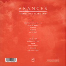 Load image into Gallery viewer, Frances (9) : Things I&#39;ve Never Said (LP, Album)
