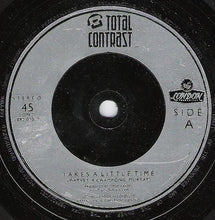Load image into Gallery viewer, Total Contrast : Takes A Little Time (7&quot;, Single, Sil)
