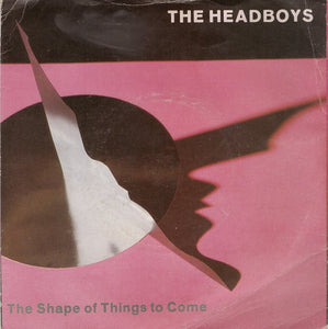 The Headboys : The Shape Of Things To Come (7", Single, Pic)