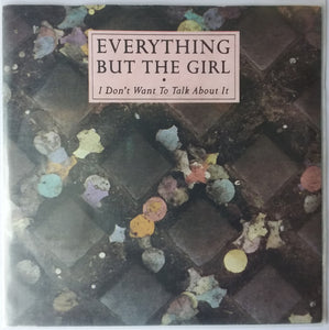 Everything But The Girl : I Don't Want To Talk About It (7", Single, Pap)