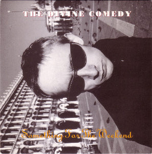 The Divine Comedy : Something For The Weekend (7", Single)