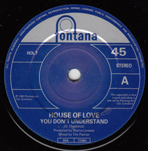 Load image into Gallery viewer, The House Of Love : You Don&#39;t Understand (7&quot;, Single)
