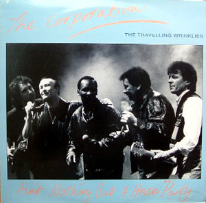 The Corporation (The Travelling Wrinklies) : Ain't Nothing But A House Party (12")