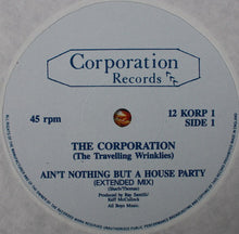 Load image into Gallery viewer, The Corporation (The Travelling Wrinklies) : Ain&#39;t Nothing But A House Party (12&quot;)
