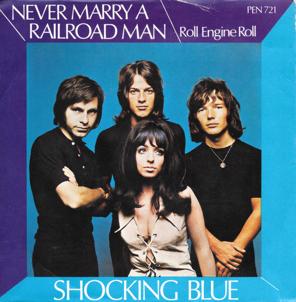 Shocking Blue : Never Marry A Railroad Man / Roll Engine Roll (7
