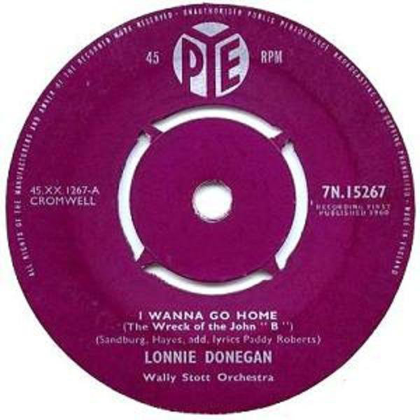 Lonnie Donegan / Lonnie Donegan's Skiffle Group : I Wanna Go Home (The Wreck Of The John 