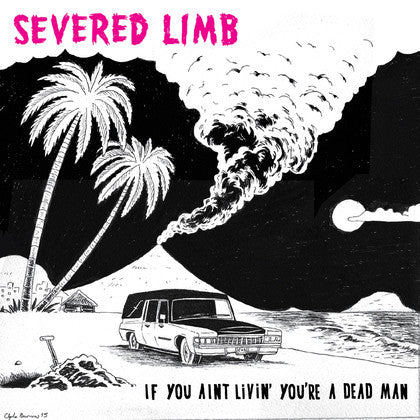 The Severed Limb : If You Aint Livin' You're A Dead Man (LP, Mono)
