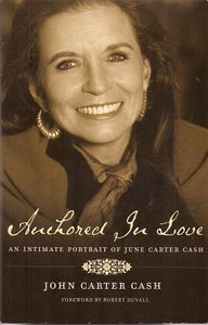 ANCHORED IN LOVE : An Intimate Portrait of June Carter Cash - John Carter Cash (Pre-owned book)