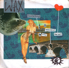 Load image into Gallery viewer, Wax (6) : Building A Bridge To Your Heart (7&quot;, Single)

