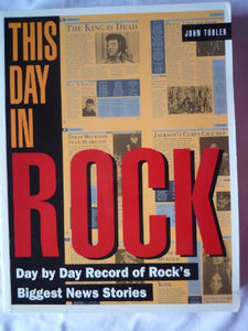 This Day in Rock: Day by Day Record of Rock's Biggest News Stories - John Tobler (Pre-owned book)