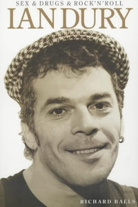 Sex and Drugs and Rock 'n' Roll The Life of Ian Dury - Richard Balls (Pre-owned book)
