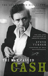 The Man Called Cash: The Life, Love and Faith of an American Legend - Steve Turner (Pre-owned book)