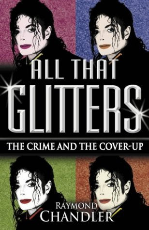 All That Glitters: Michael Jackson - The Crime and the Cover Up - Raymond Chandler (Pre-owned book)