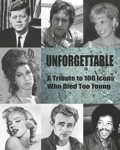 Unforgettable A Tribute to 100 Icons Who Died Too Young - Tim Hill (Pre-owned hard cover book)