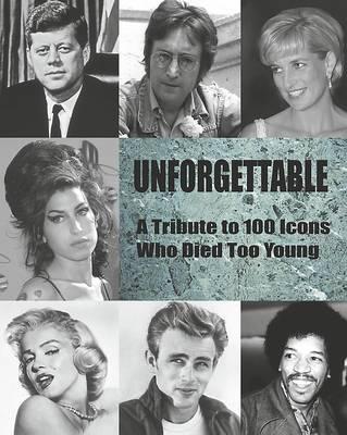 Unforgettable A Tribute to 100 Icons Who Died Too Young - Tim Hill (Pre-owned hard cover book)