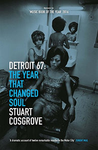 Detroit 67: The Year That Changed Soul - Stuart Cosgrove (Pre-owned soft cover book)